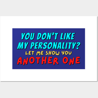 You don't like my personality? No problem,let me show you another one Posters and Art